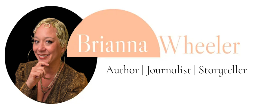 Brianna Wheeler. Author, Journalist, Storyteller.